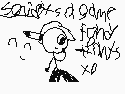 Drawn comment by SHADOW™100
"seriously a game fondly thinks x0"