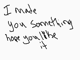 Drawn comment by ☁Diablo☀
"I made you something hope you'll be it"