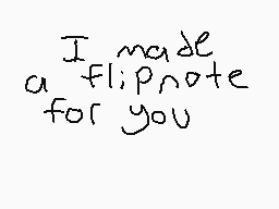 Drawn comment by Daydream
"I made a flipnote for you"