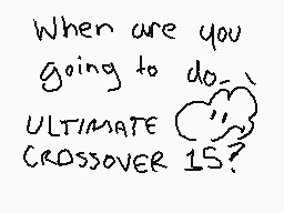 Drawn comment by JeraldDude
"When are you going to do ULTIMATE CROSSOVER 15?"