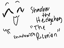 Drawn comment by pizza☀
"Shadow the Hedghog "The shadow's" Reunion""