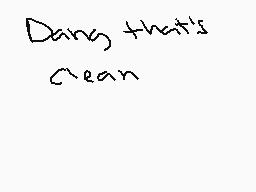 Drawn comment by pizza☀
"Dang that's clean"