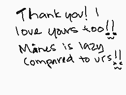 Drawn comment by pizza☀
"Thank you! I love yours too!! Mines is lazy compared to yours!!"