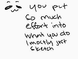 Drawn comment by pizza☀
"you put so much effort into what you do I mostly just sketch"