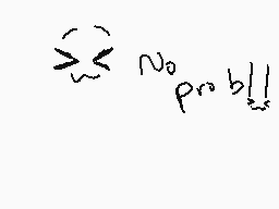 Drawn comment by pizza☀
"No prob!!"