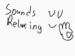 Drawn comment by ➡ラツセル⬅
"Sounds Relaxing"