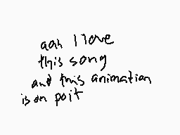 Drawn comment by Envy
"ah I love this song and this animation is an poet"