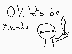 Drawn comment by dean
"OK lets be Friends"