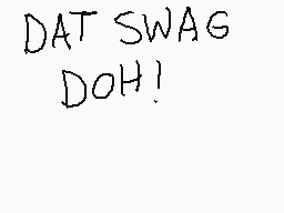 Drawn comment by dean
"DAT SWAG DOH!"