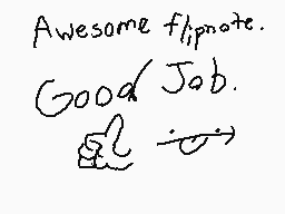 Drawn comment by Zlargy😃
"Awesome flipnote. Good Job."
