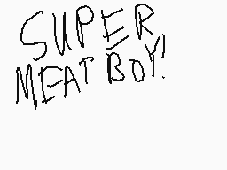 Drawn comment by Anastasia
"SUPERMEATBOY!"