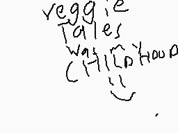 Drawn comment by Caroline
"veggie Tales CHILL'HOOD"