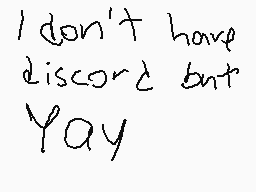 Drawn comment by Leothebest
"I don't have discord but Yay"