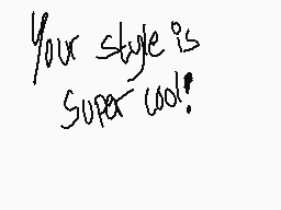 Drawn comment by Ghostie
"Your style is Super cool!"