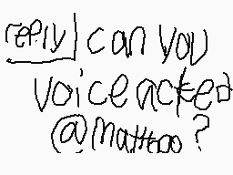 Drawn comment by ☆TuⓍb!e™☆
"reply can you voice noted @matttoo?"