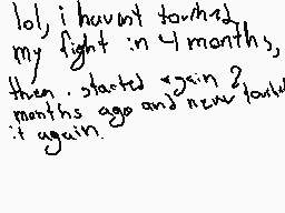 Drawn comment by NioXoiN
"lol) i havent touched my fight in 4 months, then started again 2 months ago and now touched it again"