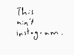 Drawn comment by NioXoiN
"This ain't instagram."