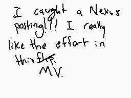 Drawn comment by NioXoiN
"I caught a Nexus posting!! I really like the effort in this Eff! Mv."