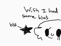 Drawn comment by •$●ⒷⓁひ•
"Wish I had some blus blu"