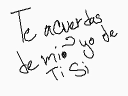 Drawn comment by Keijos
"Te acuerdas de mí? Yo de Ti Si"