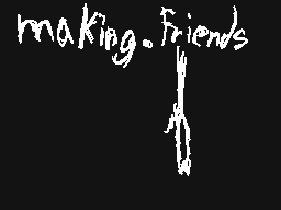 Drawn comment by M4RC3L0
"making_friends"