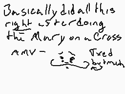 Drawn comment by Sir Neo
"Basically did all this right over doing the Mary on a Cross and Tired by much"