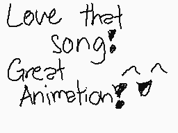 Drawn comment by DienReiven
"Love that Song! Great Animation!"