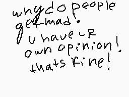Drawn comment by ∴:♥nⓎah※•∴
"why do people get mad. I have my own opinion! that's fine!"