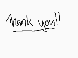 Drawn comment by ChubbyLava
"thank you!!"