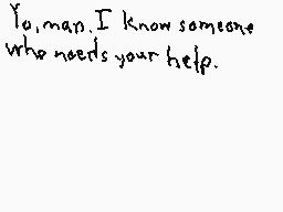 Drawn comment by Doctor Q.
"Yo, man. I know someone who needs your help."