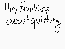 Drawn comment by Mike&Sully
"I'm thinking about quitting"