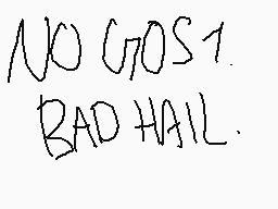 Drawn comment by ☆KREPTAOC★
"NO GOS1. BAD HAIL."