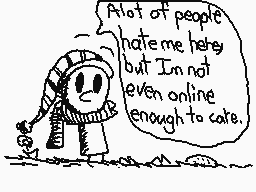 Drawn comment by Anima-frog
"A lot of people hate me here but I'm not even online enough to care."