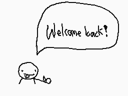 Drawn comment by The Sparks
"Welcome back!"