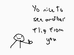 Drawn comment by The Sparks
"Yo nice to see another flip from you"