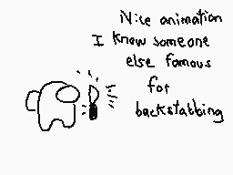 Drawn comment by The Sparks
"Nice animation I know someone else famous for backstabbing"