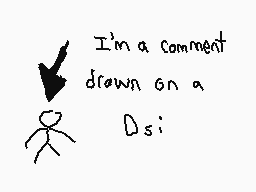Drawn comment by The Sparks
"I'm a comment drawn on a Dsi;"