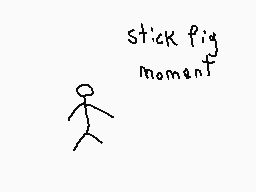 Drawn comment by The Sparks
"stick pig moment"