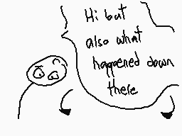 Drawn comment by The Sparks
"Hi but also what happened down there"