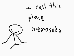 Drawn comment by The Sparks
"I call this place memosudo."
