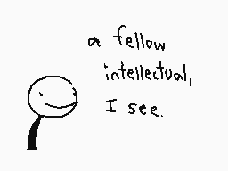 Drawn comment by The Sparks
"a fellow intellectual, I see."