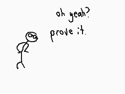 Drawn comment by The Sparks
"oh yeah? prove it."