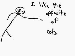 Drawn comment by The Sparks
"I like the opposite of cats"