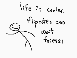 Drawn comment by The Sparks
"life is cooler. flipnotes can wait forever"