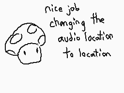 Drawn comment by The Sparks
"nice job changing the audio location to location"