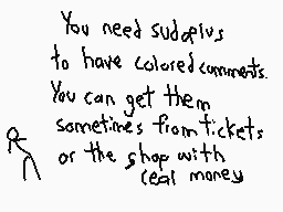 Drawn comment by SmartStick
"You need subsidies to have colored comments. You can get them sometimes from tickets or the shop with real money"