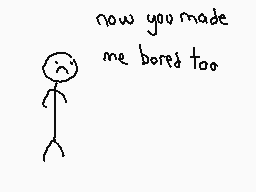 Drawn comment by The Sparks
"now you made me bored too"