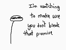 Drawn comment by The Sparks
"I'm watching to make sure you don't break that promise"