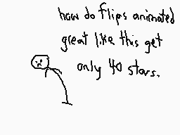 Drawn comment by BetterGone
"how do flips animated great like this get only 40 stars."