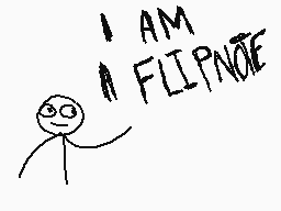 Drawn comment by The Sparks
"I AM A FLIPNOTE"